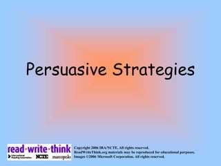 Persuasive StrategiesCopyright 2006 IRA/NCTE. All rights reserved. ReadWriteThink.org materials may be reproduced for educational purposes.Images ©2006 Microsoft Corporation. All rights reserved.