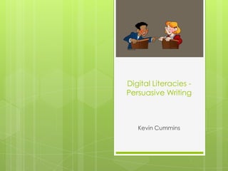 Digital Literacies -  Persuasive Writing Kevin Cummins  