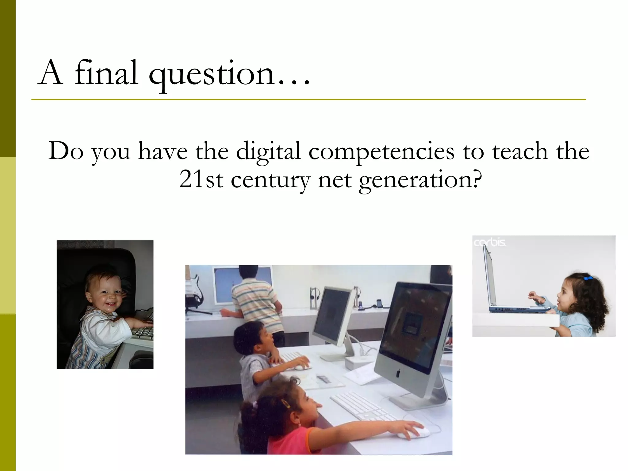 A final question… Do you have the digital competences to teach the 21st century net generation? 
