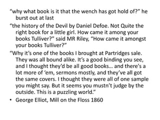 “why what book is it that the wench has got hold of?” he burst out at last<br />“the history of the Devil by Daniel Defoe....