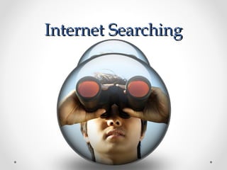 Internet SearchingInternet Searching
 