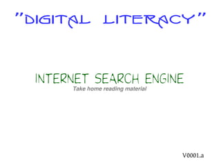”Digital literacy” 
Internet Search engine 
Take home reading material 
V0001.a 
 