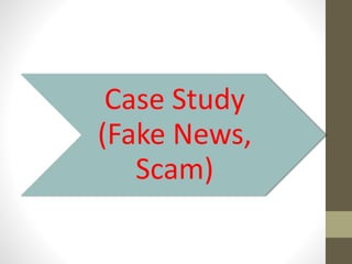Case Study
(Fake News,
Scam)
 