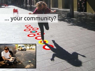 … your community?
 