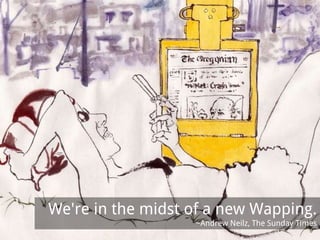 We're in the midst of a new Wapping.
                   ~Andrew Neilz, The Sunday Times
 