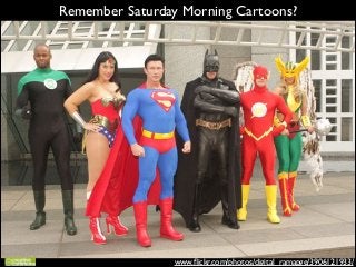 Remember Saturday Morning Cartoons?

www.ﬂickr.com/photos/digital_ramapge/3906121933/

 
