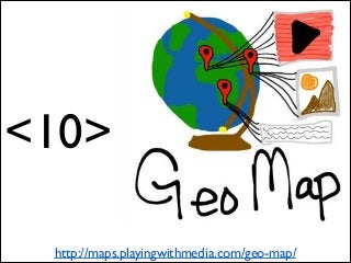 <10>
http://maps.playingwithmedia.com/geo-map/

 