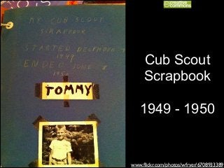 Cub Scout
Scrapbook
!

1949 - 1950

www.ﬂickr.com/photos/wfryer/6708933389

 