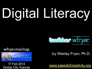Digital Literacy
wfryer.me/map
17 Feb 2014
Dodge City, Kansas

by Wesley Fryer, Ph.D.
www.speedofcreativity.org

 