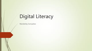 Digital Literacy
Wanderley Gonçalves
 