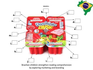 Brazilian children strengthen reading comprehension
by exploring marketing and branding
 