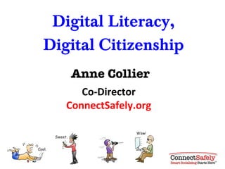 Digital Literacy, Digital Citizenship Anne Collier Co-Director ConnectSafely.org 