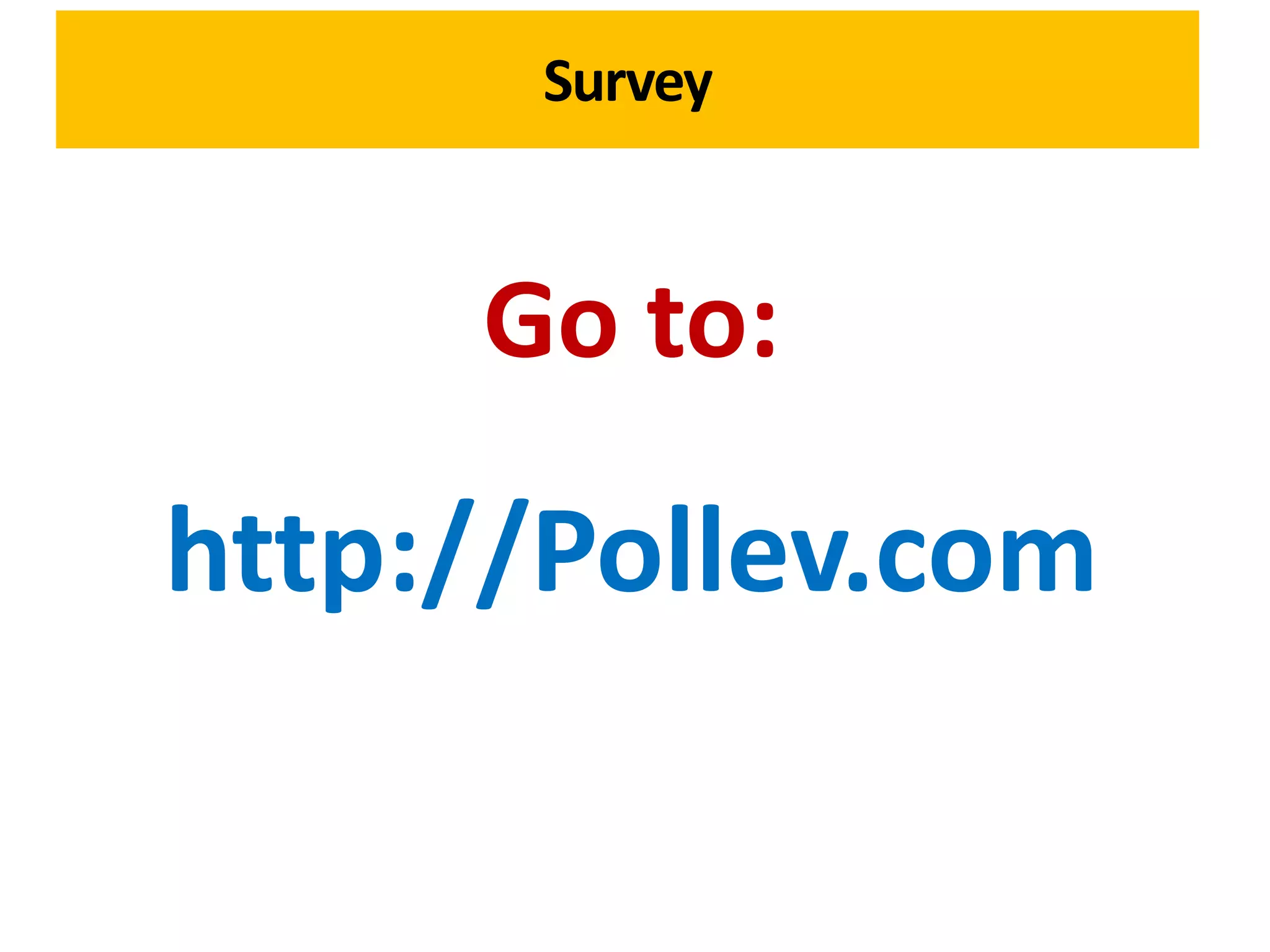 Survey



     Go to:

http://Pollev.com
 
