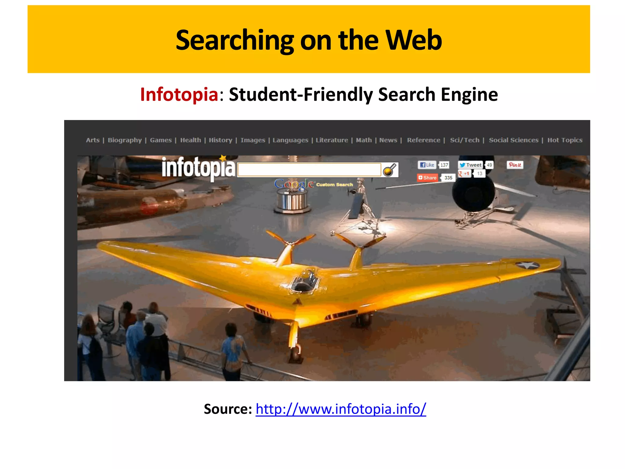 Searching on the Web
Infotopia: Student-Friendly Search Engine




       Source: http://www.infotopia.info/
 
