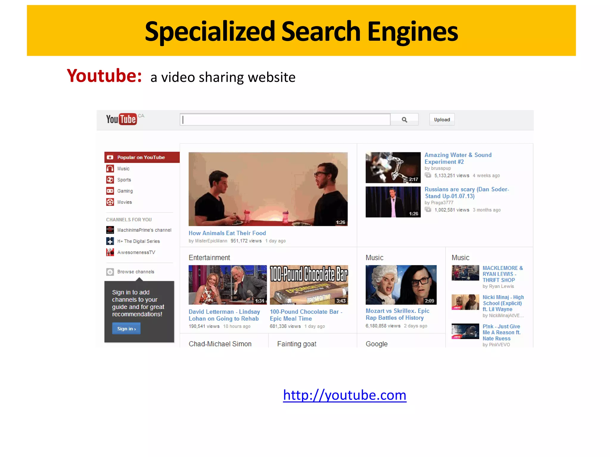 Specialized Search Engines
Youtube:   a video sharing website




                               http://youtube.com
 