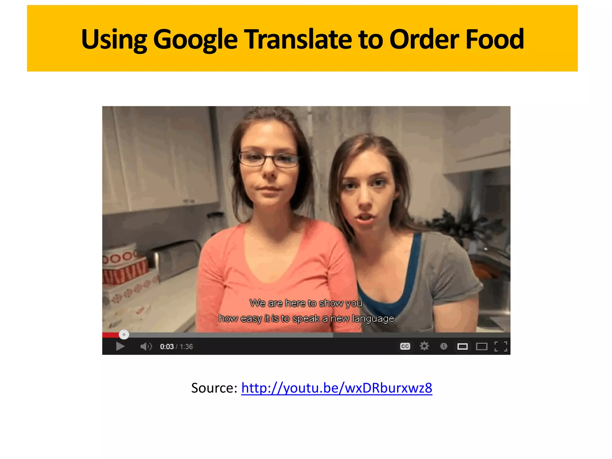 Using Google Translate to Order Food




        Source: http://youtu.be/wxDRburxwz8
 