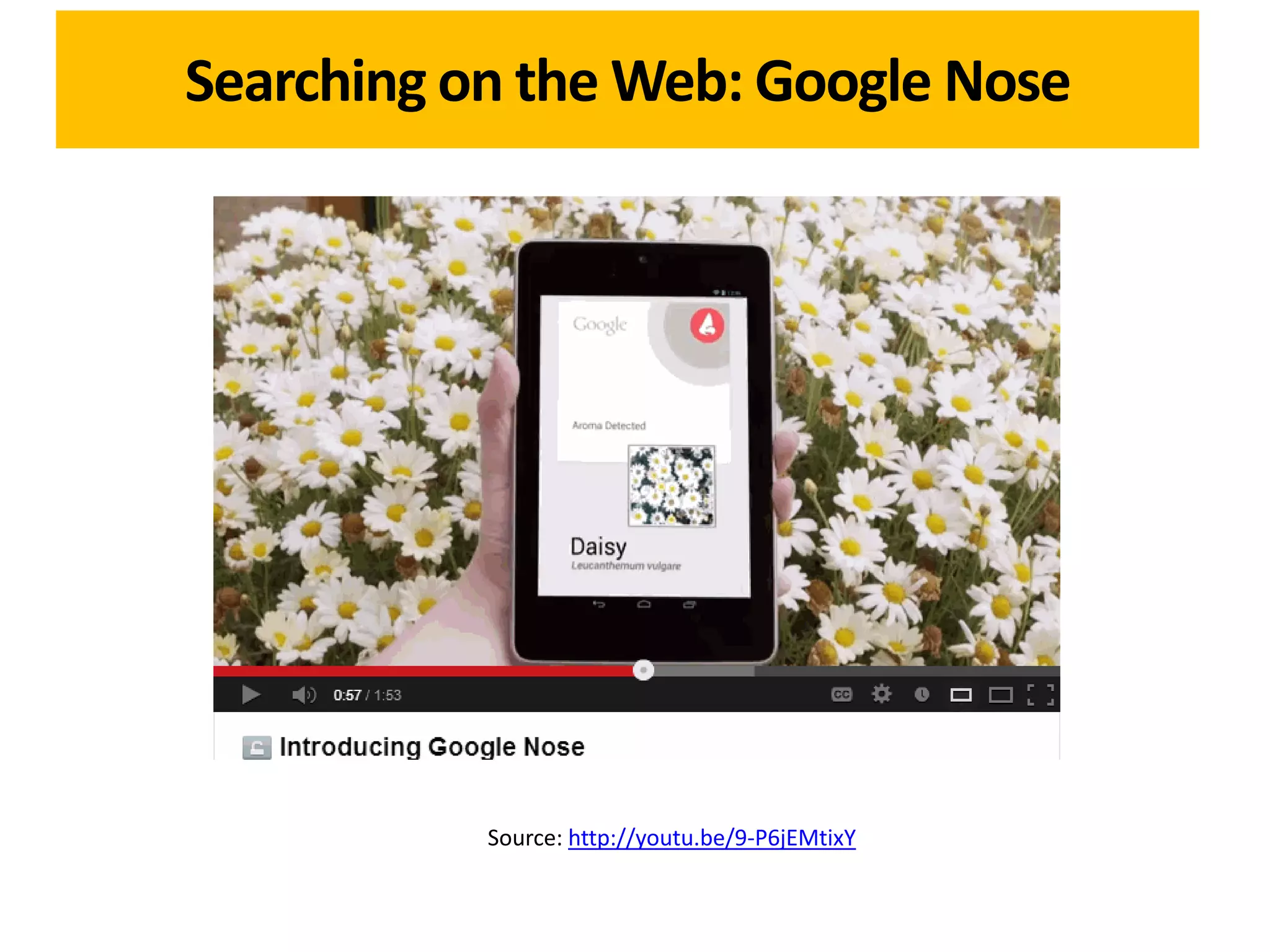 Searching on the Web: Google Nose




           Source: http://youtu.be/9-P6jEMtixY
 