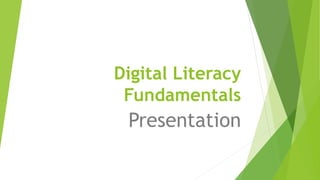 Digital Literacy
Fundamentals
Presentation
 