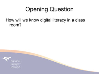 Opening Question
How will we know digital literacy in a class
 room?
 