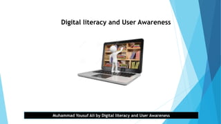 Digital literacy and User Awareness
Muhammad Yousuf Ali by Digital literacy and User Awareness
 