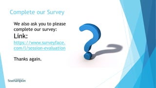 Complete our Survey
We also ask you to please
complete our survey:
Link:
https://www.surveyface.
com/l/session-evaluation
Thanks again.
 