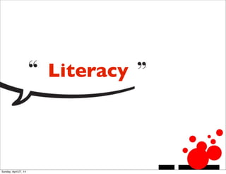 Literacy
Sunday, April 27, 14
 