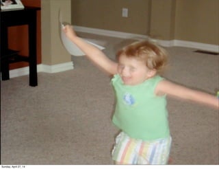 Sunday, April 27, 14
 