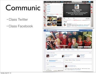Communic
• Class Twitter
• Class Facebook
Sunday, April 27, 14
 