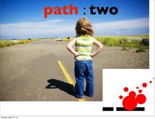 path : two
Sunday, April 27, 14
 