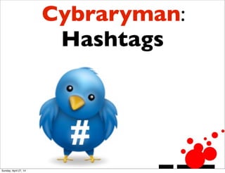 Cybraryman:
Hashtags
Sunday, April 27, 14
 