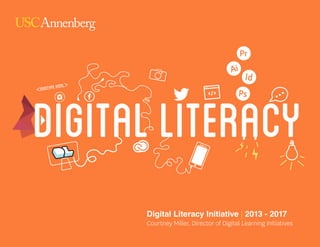 Digital Literacy Initiative | 2013 - 2017
Courtney Miller, Director of Digital Learning Initiatives
 