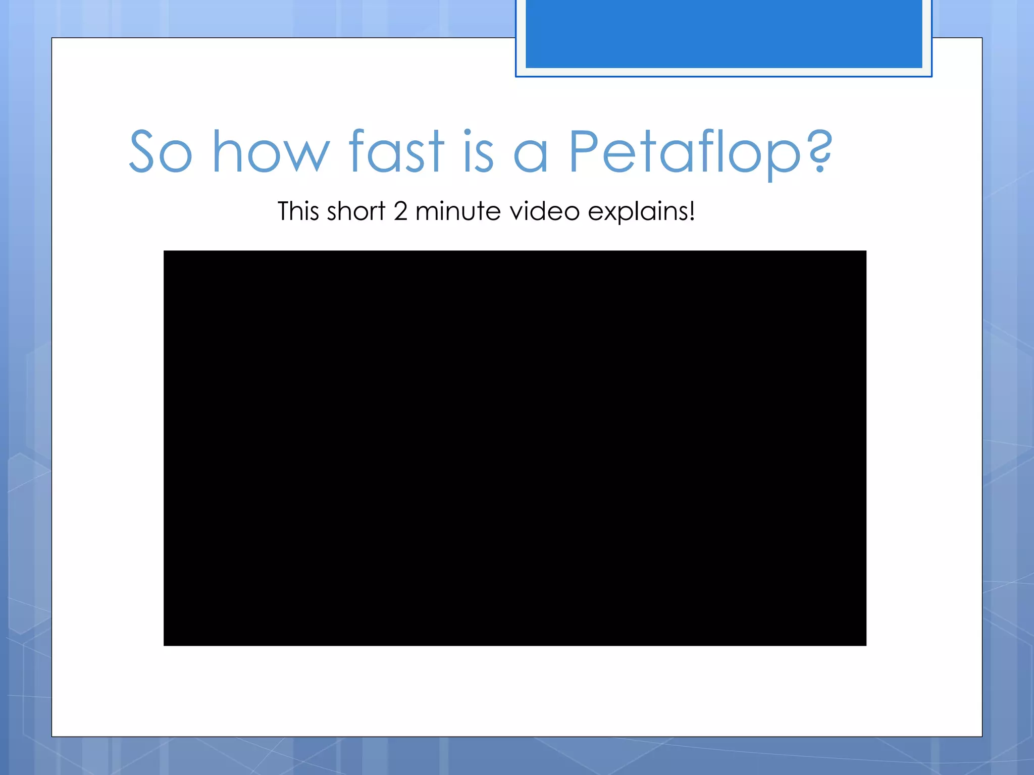 So how fast is a Petaflop?
This short 2 minute video explains!
 