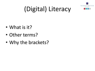 (Digital) Literacy

• What is it?
• Other terms?
• Why the brackets?
 