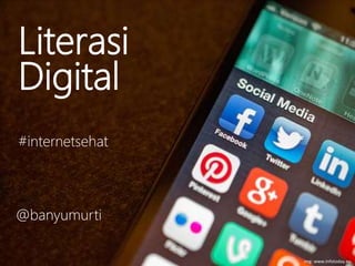img: www.infotoday.eu
Literasi
Digital
@banyumurti
#internetsehat
 