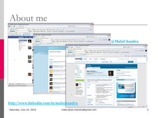 Monday, July 05, 2010mala.sarat.chandra@gmail.com2About me@MalaChandrahttp://www.linkedin.com/in/malachandra