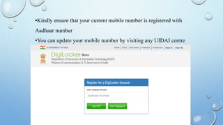 •Kindly ensure that your current mobile number is registered with
Aadhaar number
•You can update your mobile number by visiting any UIDAI centre
 