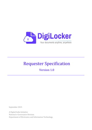 Requester Specification
Version 1.0
September 2015
A Digital India Initiative
National e-Governance Division.
Department of Electronics and Information Technology.
 