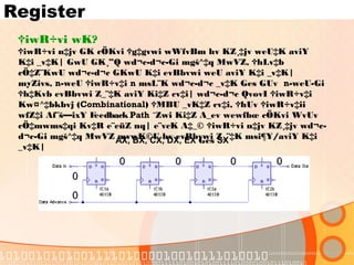 Register
†iwR÷vi wK?
†iwR÷vi n‡jv GK cÖKvi †g‡gvwi wWfvBm hv KZ¸‡jv weU‡K aviY
K‡i _v‡K| GwU GK¸”Q wd¬c-d¬c-Gi mgš^‡q MwVZ, †hLv‡b
cÖ‡Z¨KwU wd¬c-d¬c GKwU K‡i evBbvwi weU aviY K‡i _v‡K|
myZivs, n-weU †iwR÷v‡i n msL¨K wd¬c-d¬c _v‡K Ges GUv n-weU-Gi
†h‡Kvb evBbvwi Z_¨‡K aviY Ki‡Z cv‡i| wd¬c-d¬c QvovI †iwR÷v‡i
Kw¤^‡bkbvj (Combinational) †MBU _vK‡Z cv‡i, †hUv †iwR÷v‡ii
wfZ‡i Af¨š—ixY Feedback Path ˆZwi Ki‡Z A_ev wewfbœ cÖKvi WvUv
cÖ‡mwms‡qi Kv‡R e¨eüZ nq| e¨vcK A‡_© †iwR÷vi n‡jv KZ¸‡jv wd¬c-
d¬c-Gi mgš^‡q MwVZ mvwK©U hv evBbvwi Z_¨‡K msi¶Y/aviY K‡i
_v‡K|
AX, BX, CX, DX, EX Ges SX
 