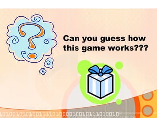 Can you guess how
this game works???
 