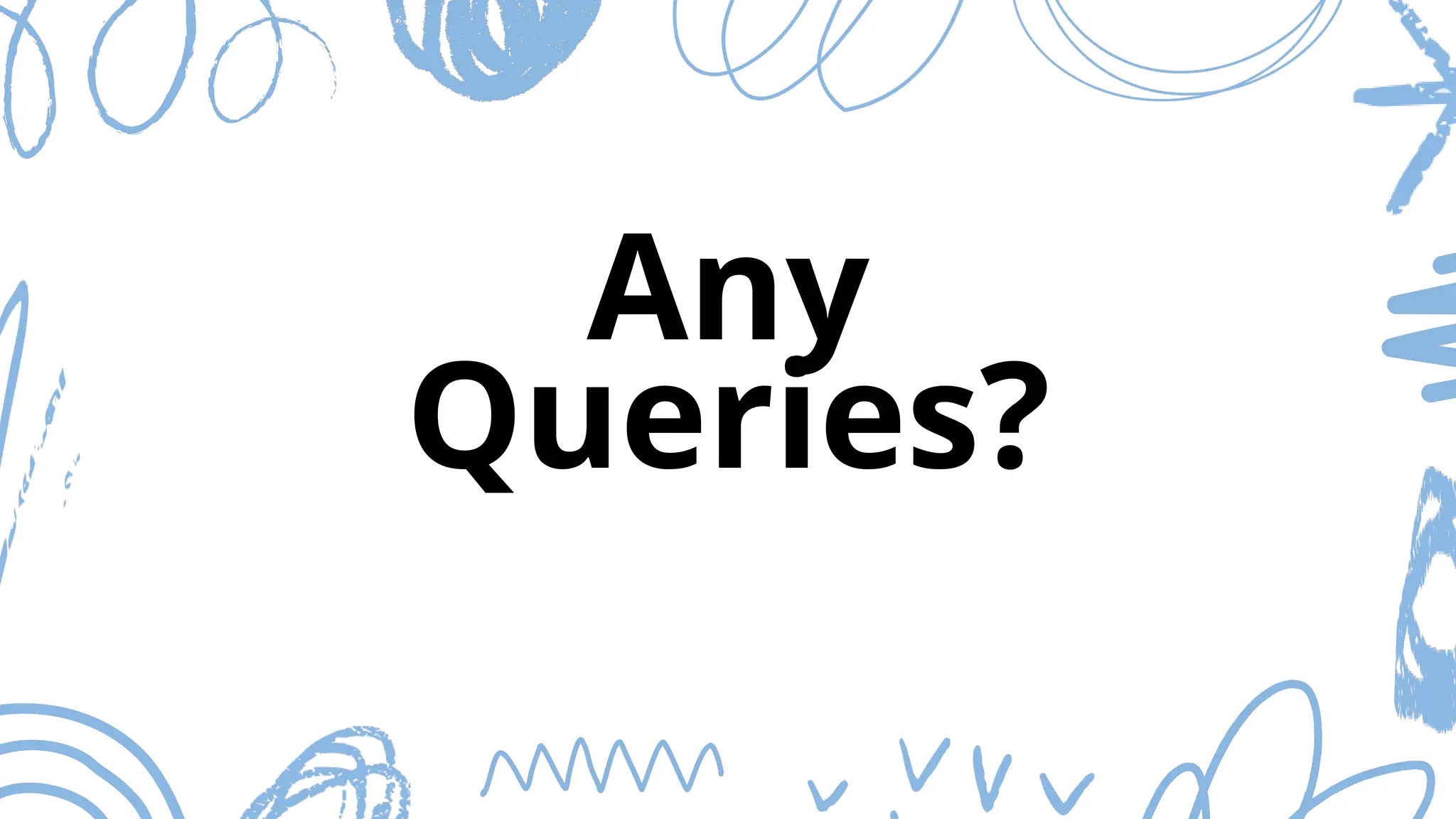 Any
Queries?
 