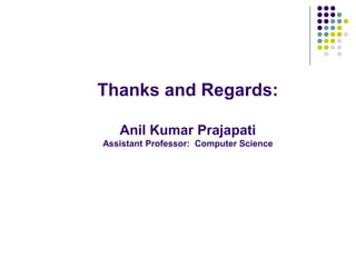 Thanks and Regards:
Anil Kumar Prajapati
Assistant Professor: Computer Science
 