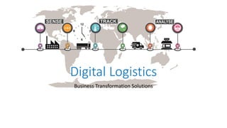 Digital Logistics
Business Transformation Solutions
 