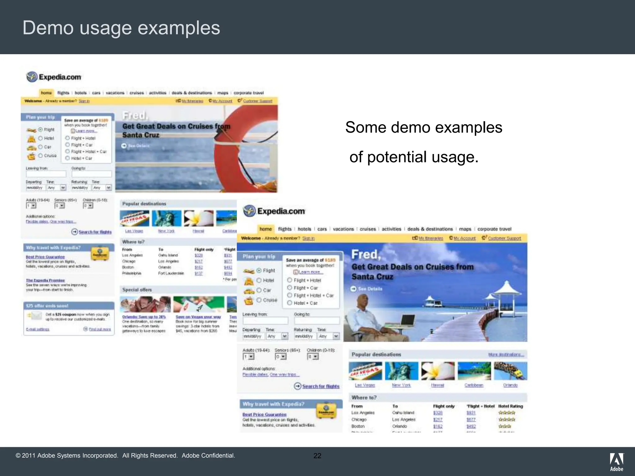 Demo usage examples




                                                                                   Some demo examples
                                                                                   of potential usage.




© 2011 Adobe Systems Incorporated. All Rights Reserved. Adobe Confidential.   22
 