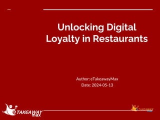 Unlocking Digital
Loyalty in Restaurants
Author: eTakeawayMax
Date: 2024-05-13
 