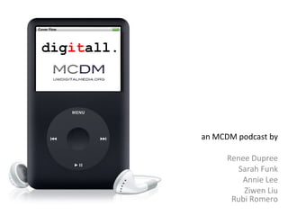 an MCDM podcast by Renee Dupree Sarah Funk Annie Lee Ziwen Liu Rubi Romero dig it all. 