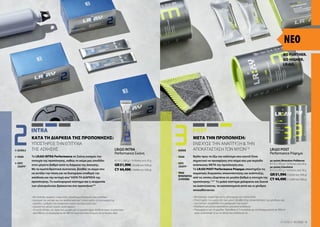 LR:GO POST
Performance Ρόφημα
με γεύση Μπανάνα-Ροδάκινο
81152 | 392 g / 14 δόσεις ανά 28 g
με γεύση Σοκολάτα
81153 | 392 g / 14 δόσεις ανά 28 g
GR51,99€(132,63€ανά1000g)
CY44,49€(113,49€ανά1000g)
LR:GO INTRA
Performance Σκόνη
81151 | 280 g / 14 δόσεις ανά 20 g
GR51,99€(185,68€ανά1000g)
CY44,49€(158,89€ανά1000g)
►BAOBAB
►VEGAN
►ΧΩΡΙΣ
ΖΑΧΑΡΗ*
►ΥΨΗΛΗ
ΠΕΡΙΕΚΤΙΚΟΤΗΤΑ
ΣΕΠΡΩΤΕΪΝΕΣ
5
LR WORLD 02.2022
ΝΕΟ
►ΑCEROLA
►VEGAN
►ΧΩΡΙΣ
ΖΑΧΑΡΗ*
Βγάλε προς τα έξω τον καλύτερο σου εαυτό! Είναι
σημαντικό να προσφέρεις στο σώμα σου μια περίοδο
ανάπαυσης ΜΕΤΑ την προπόνηση σου.
Το LR:GO POST Performance Ρόφημα υποστηρίζει τις
σωματικές διεργασίες αποκατάστασης και ανάπτυξης,
από τις οποίες εξαρτάται σε μεγάλο βαθμό η επιτυχία της
προπόνησης.7, 8, 9
Το μυϊκό σύστημα χαλαρώνει και ξεκινά
να αναπτύσσεται, τα καταπονημένα οστά και οι χόνδροι
αποκαθίστανται.
ΜΕΤΑ ΤΗΝ ΠΡΟΠΟΝΗΣΗ:
• 
Με baobab, vegan πρωτεΐνη, γλουταμίνη και πολλά άλλα
• 
Υποστηρίζει την ανάπτυξη των μυών7
, βοηθά στην αποκατάσταση των χόνδρων και
των οστών8
, συμβάλλει στη χαλάρωση των μυών9
• Απολαυστική γεύση σοκολάτα ή μπανάνα-ροδάκινο
• 
Περιεχόμενο για 14 μερίδες: Πρόσθεσε 2-3 κουταλιές με τον δοσομετρητή σε 300 ml
νερό, ανακάτεψε το με το σέικερ και απόλαυσε το.
ΕΝΙΣΧΥΣΕ ΤΗΝ ΑΝΑΠΤΥΞΗ  ΤΗΝ
ΑΠΟΚΑΤΑΣΤΑΣΗ ΤΩΝ ΜΥΩΝ7, 8
POST
Το LR:GO INTRA Performance σε Σκόνη ενισχύει την
επιτυχία της προπόνησης, καθώς το σώμα μας αποδίδει
στον μέγιστο βαθμό κατά τη διάρκεια της άσκησης.
Με τα σωστά θρεπτικά συστατικά, βοηθάς το σώμα σου
να αντέξει την πίεση και να διατηρήσει σταθερή την
απόδοση και την αντοχή σου4
ΚΑΤΑ ΤΗ ΔΙΑΡΚΕΙΑ της
προπόνησης. Το κυκλοφορικό σύστημα και η ισορροπία
των ηλεκτρολυτών βρίσκονται στο προσκήνιο!5,6
ΚΑΤΑ ΤΗ ΔΙΑΡΚΕΙΑ ΤΗΣ ΠΡΟΠΟΝΗΣΗΣ:
• 
Με Acerola, ταυρίνη, L-καρνιτίνη, σύμπλεγμα βιταμινών και μετάλλων
• 
Διατηρεί την αντοχή και την αποδοτικότητα4
, υποστηρίζει τη λειτουργία της
καρδιάς5
, ρυθμίζει την ισορροπία νερού και ηλεκτρολυτών6
• 
Δροσιστική γεύση λεμόνι-γκρέιπφρουτ
• 
14 μονές δόσεις, σε πρακτική μορφή για το γυμναστήριο: Απλά ανοίγεις το φακελάκι,
προσθέτεις το περιεχόμενο σε 300 ml νερό και είσαι έτοιμος να τα δώσεις όλα!
ΥΠΟΣΤΗΡΙΞΕ ΤΗΝ ΕΠΙΤΥΧΙΑ
ΤΗΣ ΑΣΚΗΣΗΣ
ΙΝΤRA
GO FURTHER.
GO HIGHER.
LR:GO.
 