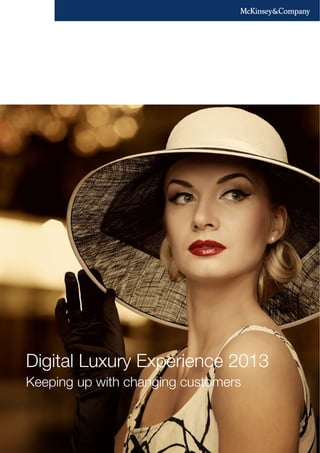 Digital Luxury Experience 2013 
Keeping up with changing customers 
 