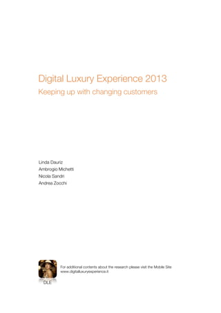 Digital Luxury Experience 2013 
Keeping up with changing customers 
Linda Dauriz 
Ambrogio Michetti 
Nicola Sandri 
Andrea...
