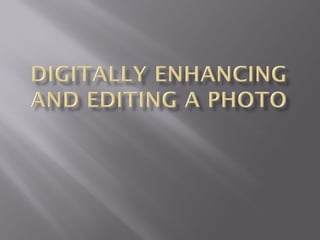    “Sometimes editing a picture can improve it
    dramatically. Editing can include:

     Cropping to eliminate things that distract attention
      from the subject
     Removing red-eye
     Enhancing contrast and color
     Adding text
     Trim, splice, rotate, create video clips and add
      music.”
 