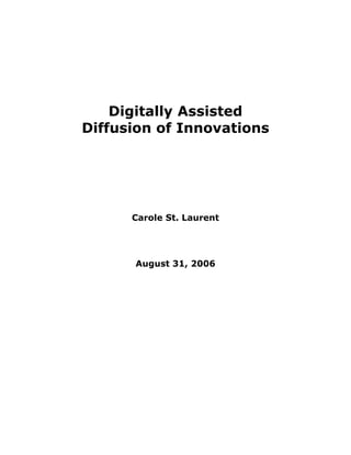 Digitally Assisted
Diffusion of Innovations
Carole St. Laurent
August 31, 2006
 